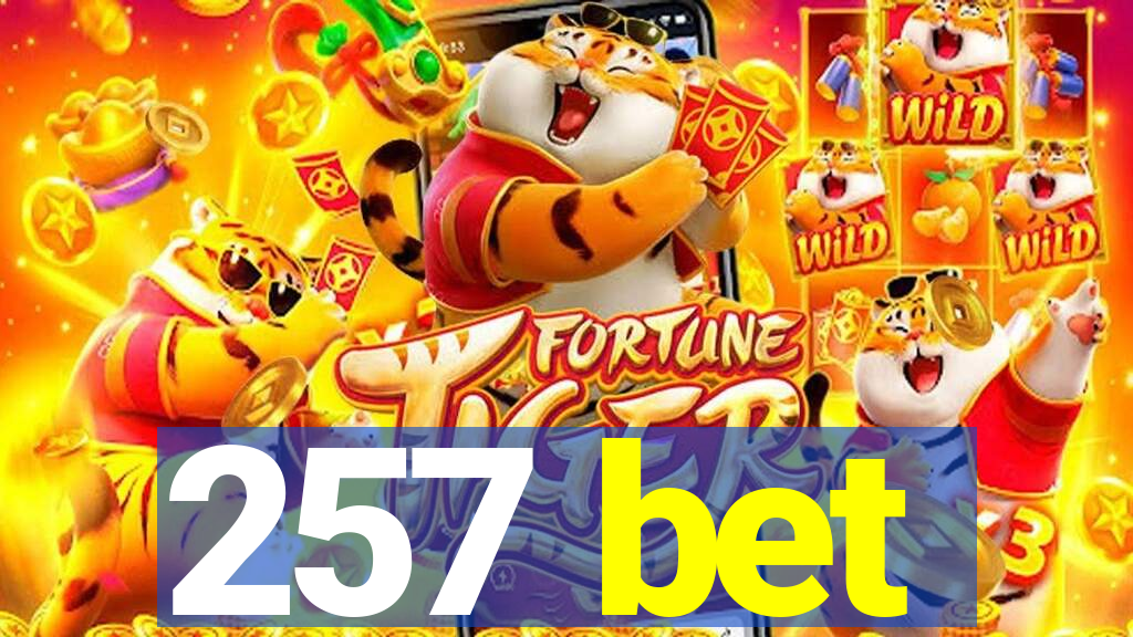 257 bet