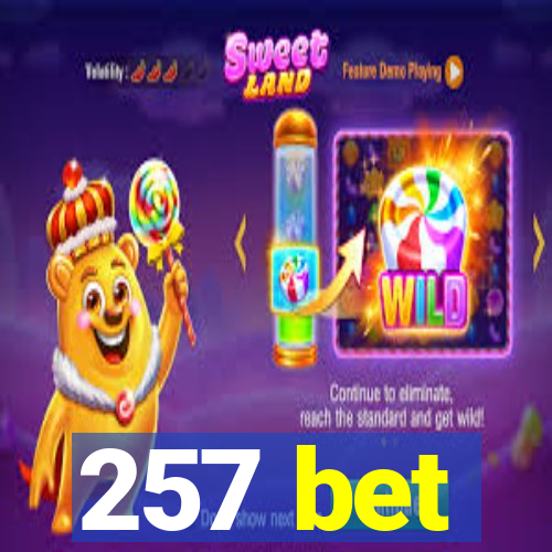 257 bet