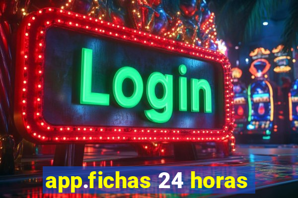 app.fichas 24 horas