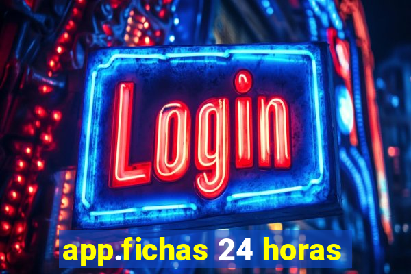 app.fichas 24 horas