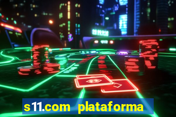 s11.com plataforma de jogos