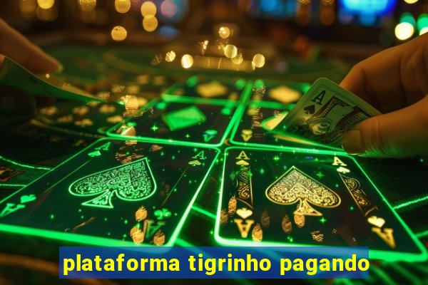 plataforma tigrinho pagando