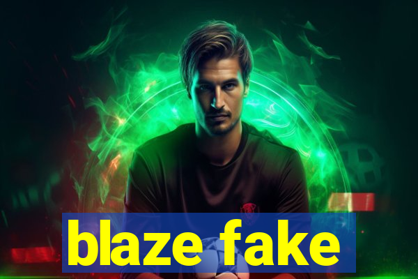 blaze fake