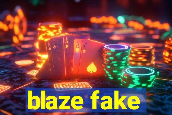 blaze fake