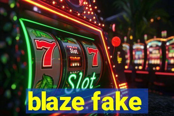 blaze fake