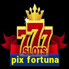 pix fortuna