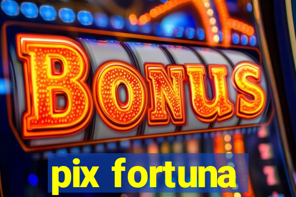 pix fortuna