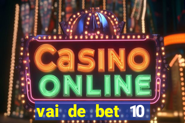 vai de bet 10 reais no cadastro