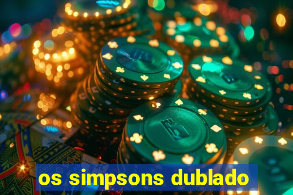 os simpsons dublado