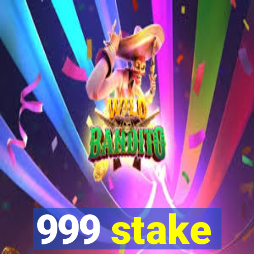 999 stake