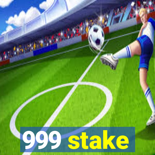 999 stake