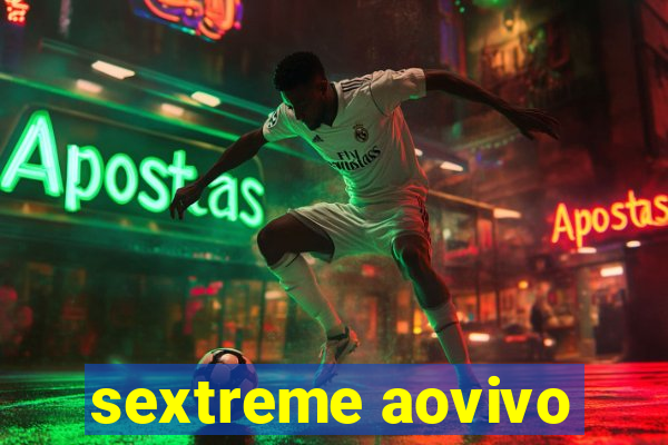 sextreme aovivo