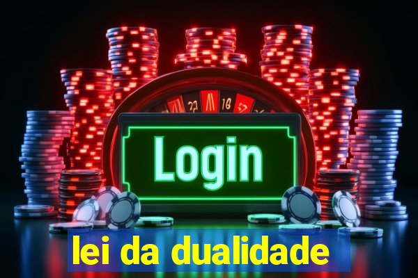 lei da dualidade