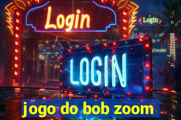 jogo do bob zoom