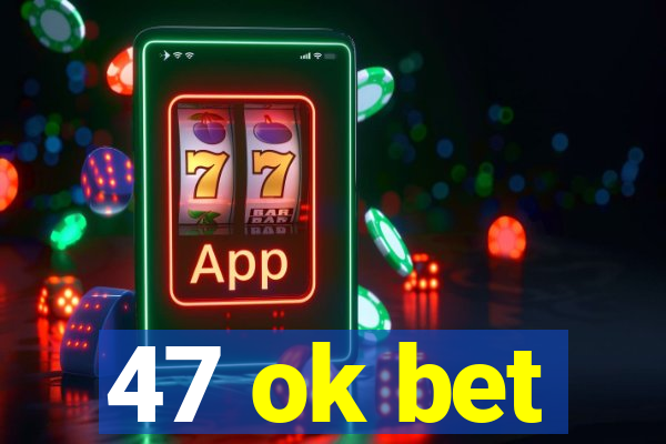 47 ok bet