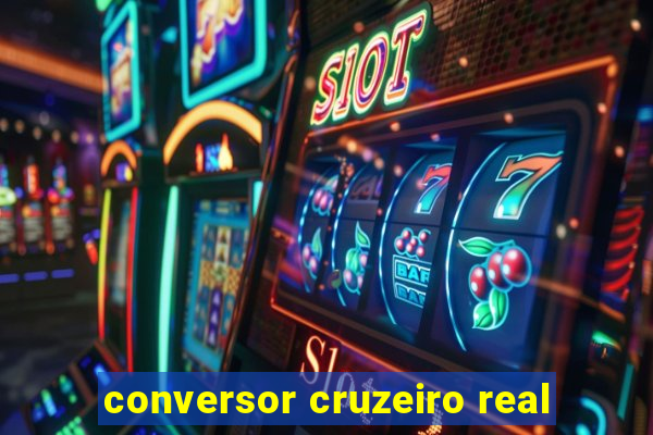 conversor cruzeiro real