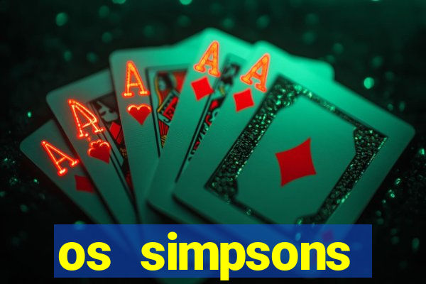 os simpsons assistir online dublado