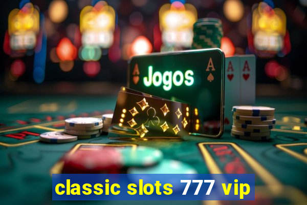 classic slots 777 vip