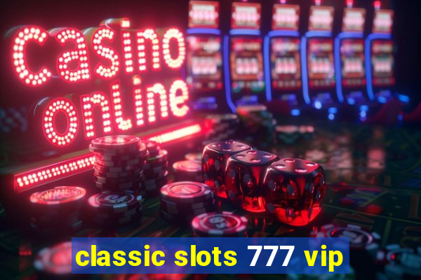 classic slots 777 vip