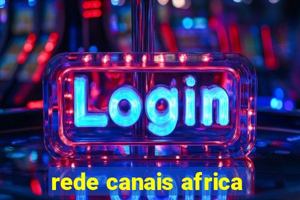 rede canais africa