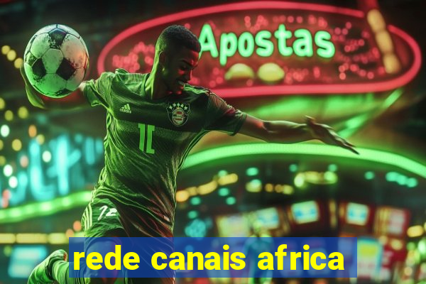 rede canais africa