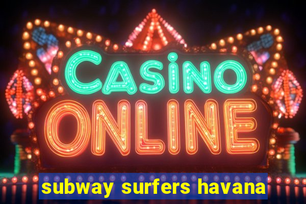 subway surfers havana