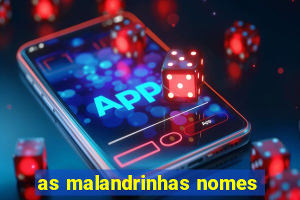 as malandrinhas nomes