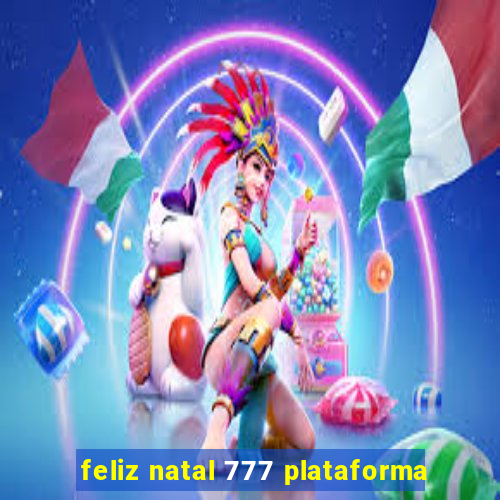 feliz natal 777 plataforma