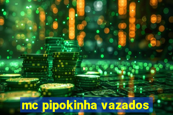 mc pipokinha vazados