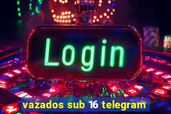 vazados sub 16 telegram