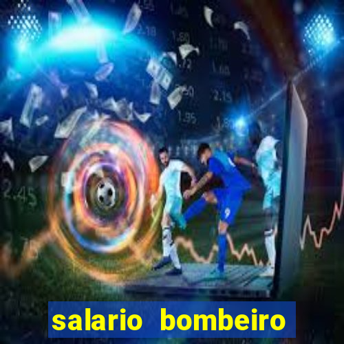 salario bombeiro militar bahia