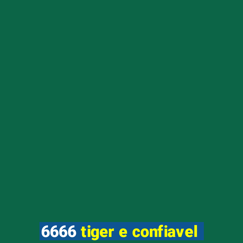 6666 tiger e confiavel