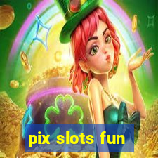 pix slots fun