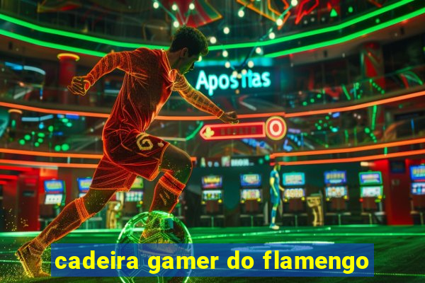 cadeira gamer do flamengo