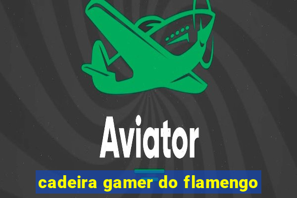 cadeira gamer do flamengo