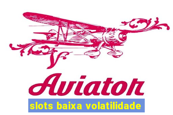 slots baixa volatilidade