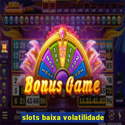 slots baixa volatilidade