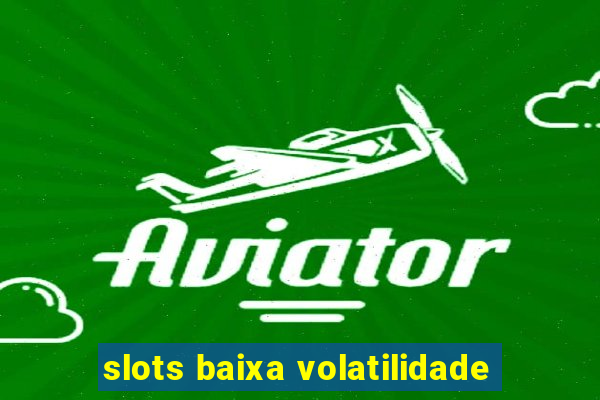 slots baixa volatilidade