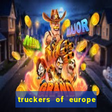 truckers of europe 3 dinheiro infinito