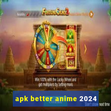 apk better anime 2024