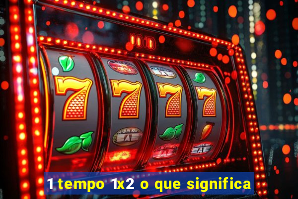 1 tempo 1x2 o que significa