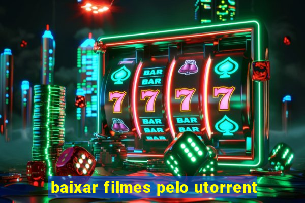 baixar filmes pelo utorrent