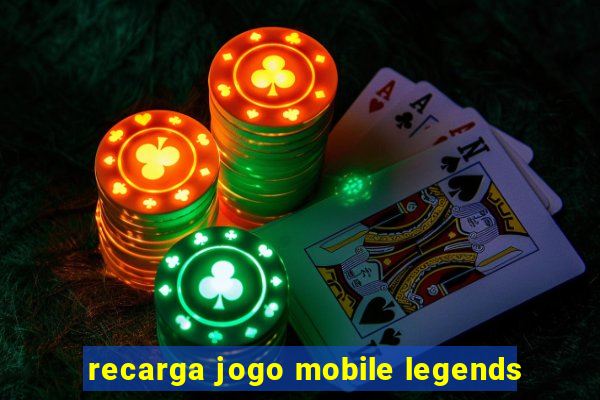 recarga jogo mobile legends