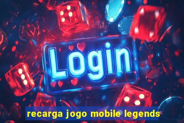 recarga jogo mobile legends