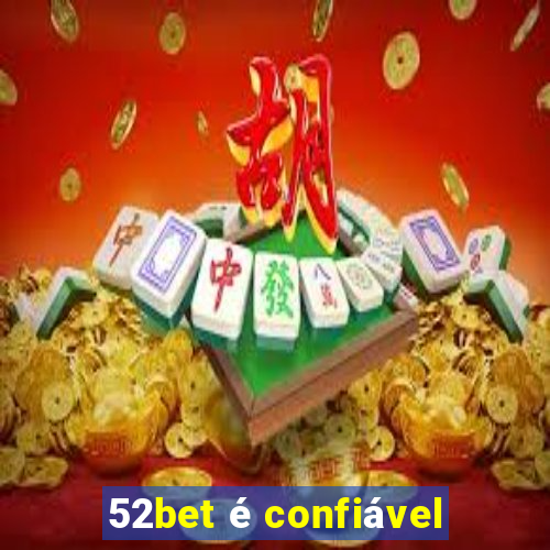 52bet é confiável