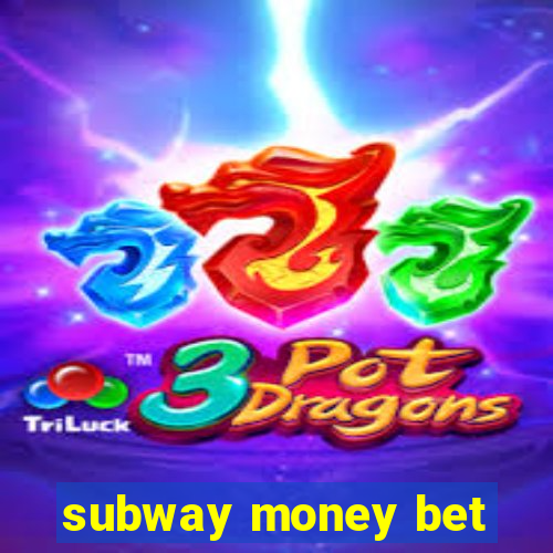 subway money bet