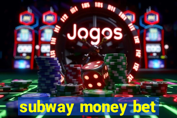 subway money bet