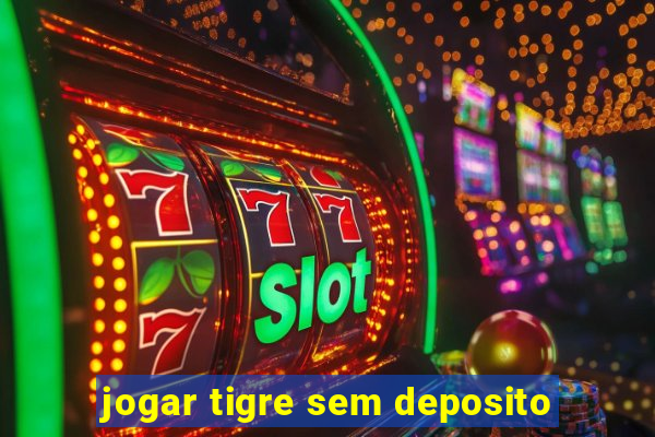 jogar tigre sem deposito