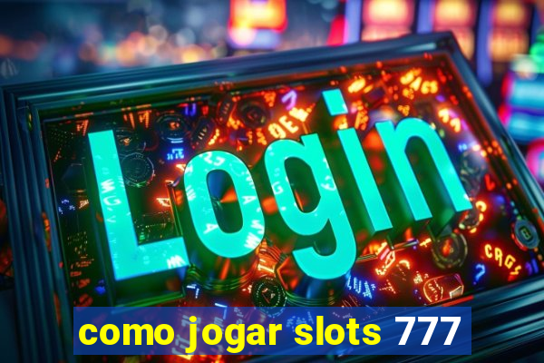 como jogar slots 777