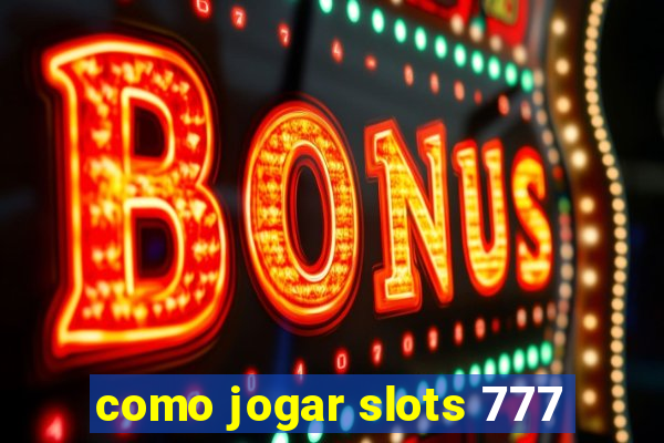 como jogar slots 777